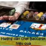 Chơi Baccarat hiệu quả khi áp dụng đúng chiến thuật